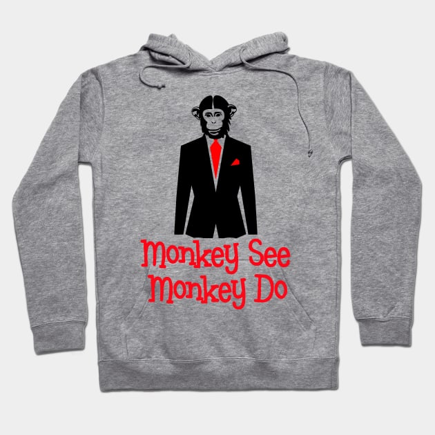 Monkey See Monkey Do Suit - Satire Gift Hoodie by ThePowerElite